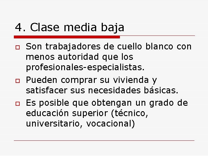 4. Clase media baja o o o Son trabajadores de cuello blanco con menos