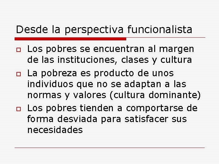 Desde la perspectiva funcionalista o o o Los pobres se encuentran al margen de