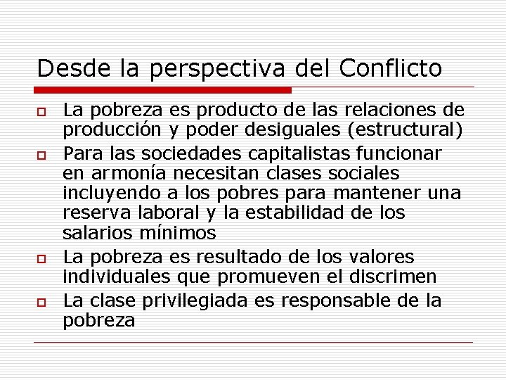 Desde la perspectiva del Conflicto o o La pobreza es producto de las relaciones