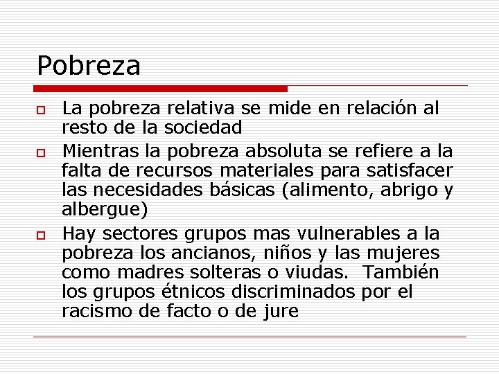 Pobreza o o o La pobreza relativa se mide en relación al resto de