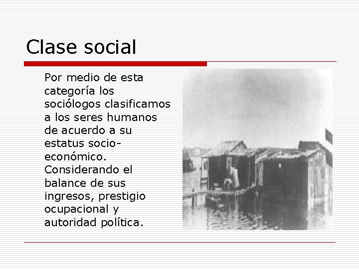 Clase social Por medio de esta categoría los sociólogos clasificamos a los seres humanos