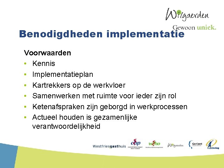 Benodigdheden implementatie Voorwaarden • Kennis • Implementatieplan • Kartrekkers op de werkvloer • Samenwerken