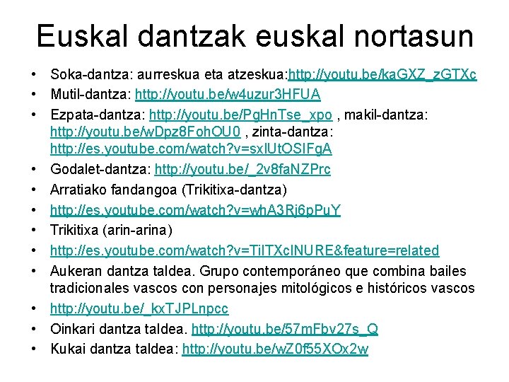 Euskal dantzak euskal nortasun • Soka-dantza: aurreskua eta atzeskua: http: //youtu. be/ka. GXZ_z. GTXc