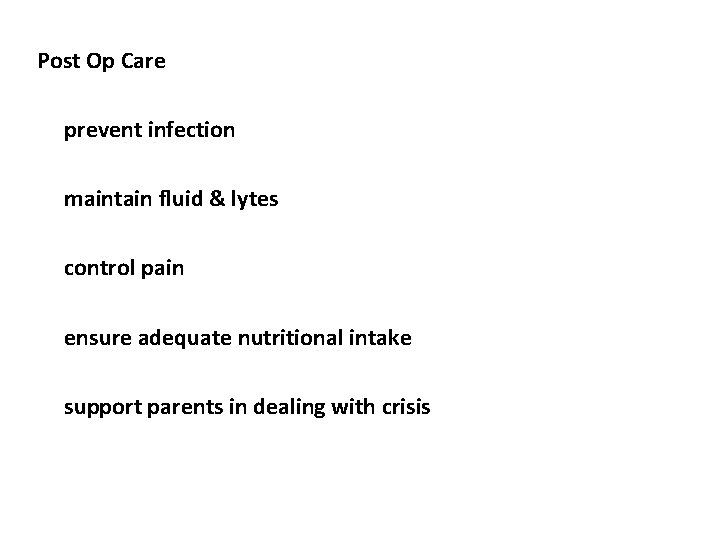 Post Op Care prevent infection maintain fluid & lytes control pain ensure adequate nutritional