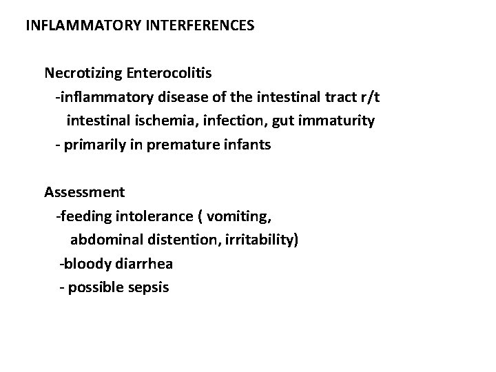 INFLAMMATORY INTERFERENCES Necrotizing Enterocolitis -inflammatory disease of the intestinal tract r/t intestinal ischemia, infection,