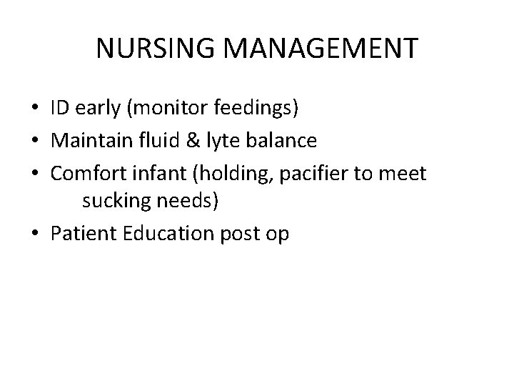 NURSING MANAGEMENT • ID early (monitor feedings) • Maintain fluid & lyte balance •