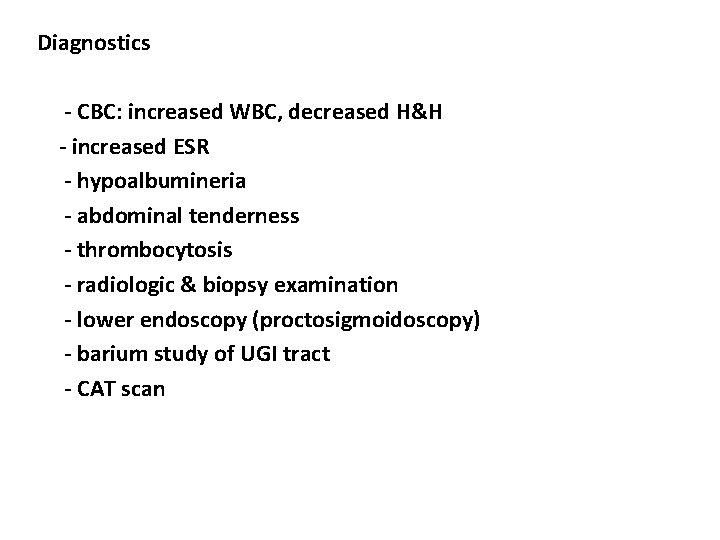 Diagnostics - CBC: increased WBC, decreased H&H - increased ESR - hypoalbumineria - abdominal