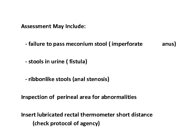 Assessment May Include: - failure to pass meconium stool ( imperforate - stools in