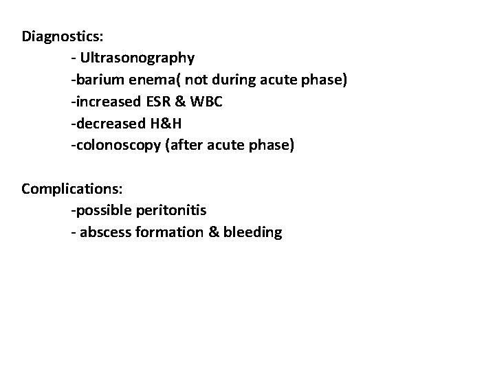 Diagnostics: - Ultrasonography -barium enema( not during acute phase) -increased ESR & WBC -decreased