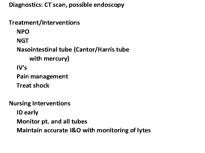 Diagnostics: CT scan, possible endoscopy Treatment/Interventions NPO NGT Nasointestinal tube (Cantor/Harris tube with mercury)