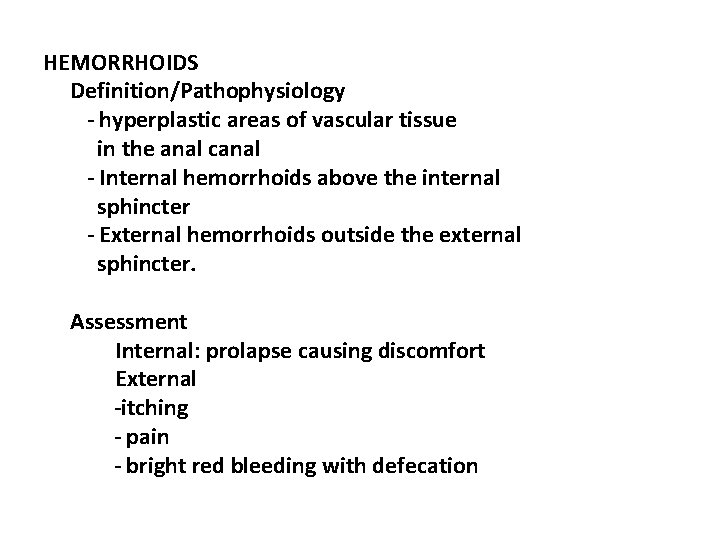 HEMORRHOIDS Definition/Pathophysiology - hyperplastic areas of vascular tissue in the anal canal - Internal
