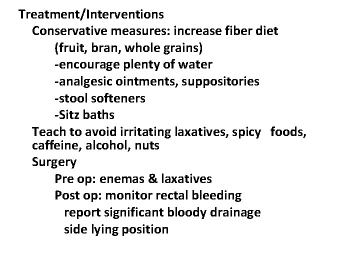 Treatment/Interventions Conservative measures: increase fiber diet (fruit, bran, whole grains) -encourage plenty of water