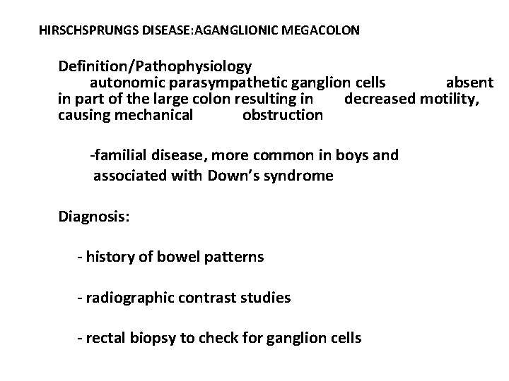 HIRSCHSPRUNGS DISEASE: AGANGLIONIC MEGACOLON Definition/Pathophysiology autonomic parasympathetic ganglion cells absent in part of the