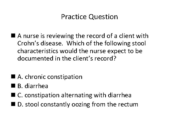 Practice Question n A nurse is reviewing the record of a client with Crohn’s