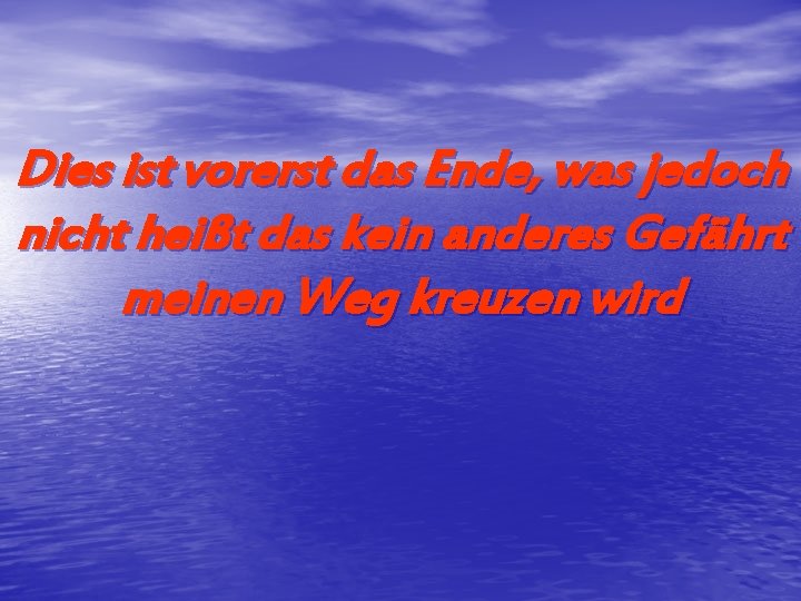 Dies ist vorerst das Ende, was jedoch nicht heißt das kein anderes Gefährt meinen