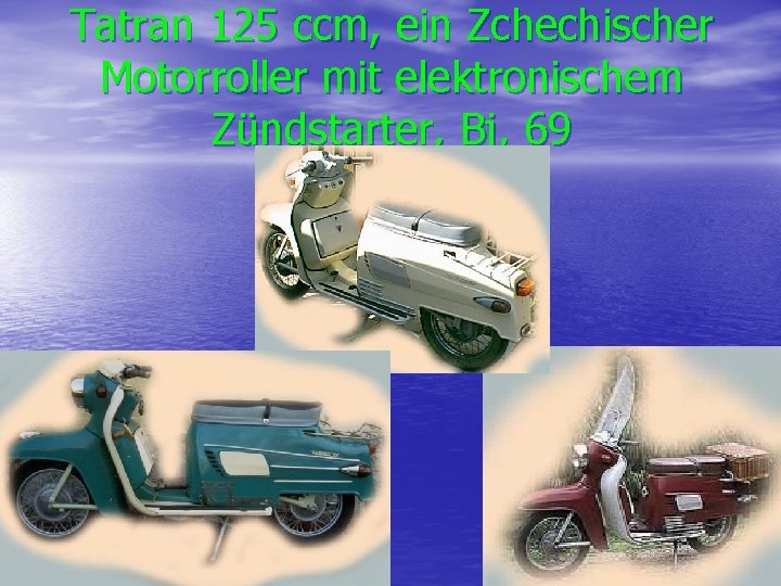 Tatran 125 ccm, ein Zchechischer Motorroller mit elektronischem Zündstarter, Bj, 69 