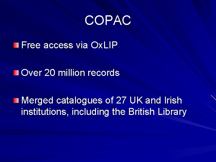 COPAC Free access via Ox. LIP Over 20 million records Merged catalogues of 27