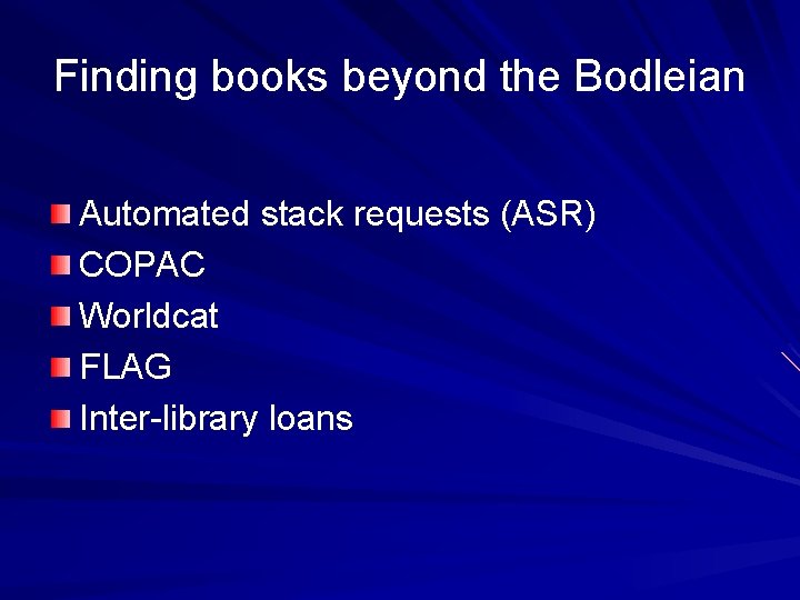 Finding books beyond the Bodleian Automated stack requests (ASR) COPAC Worldcat FLAG Inter-library loans