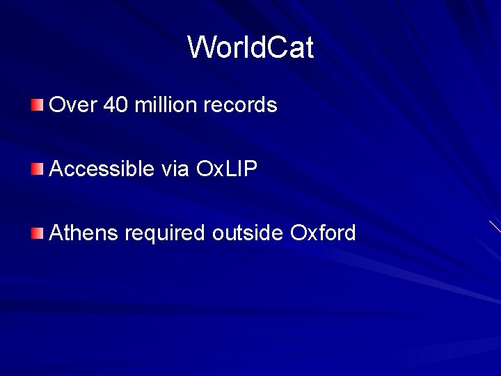 World. Cat Over 40 million records Accessible via Ox. LIP Athens required outside Oxford