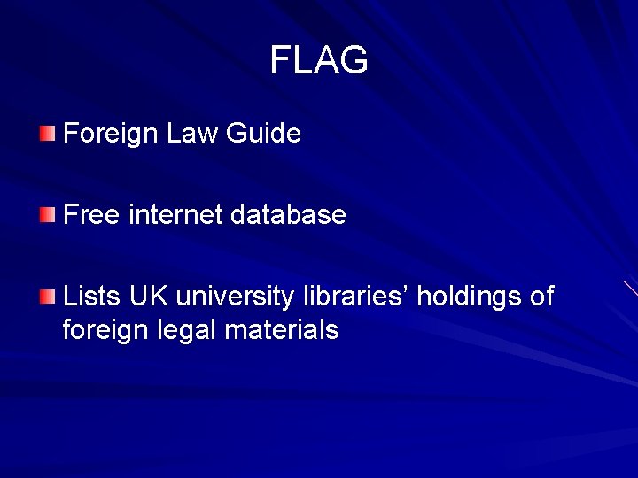 FLAG Foreign Law Guide Free internet database Lists UK university libraries’ holdings of foreign