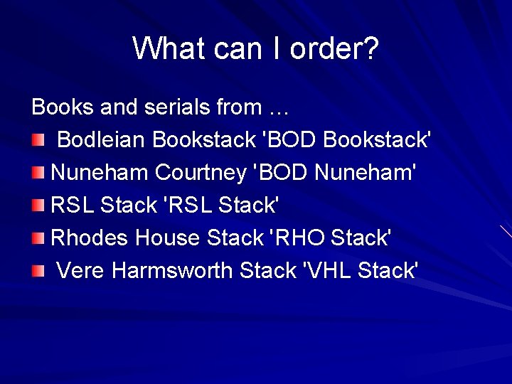 What can I order? Books and serials from … Bodleian Bookstack 'BOD Bookstack' Nuneham