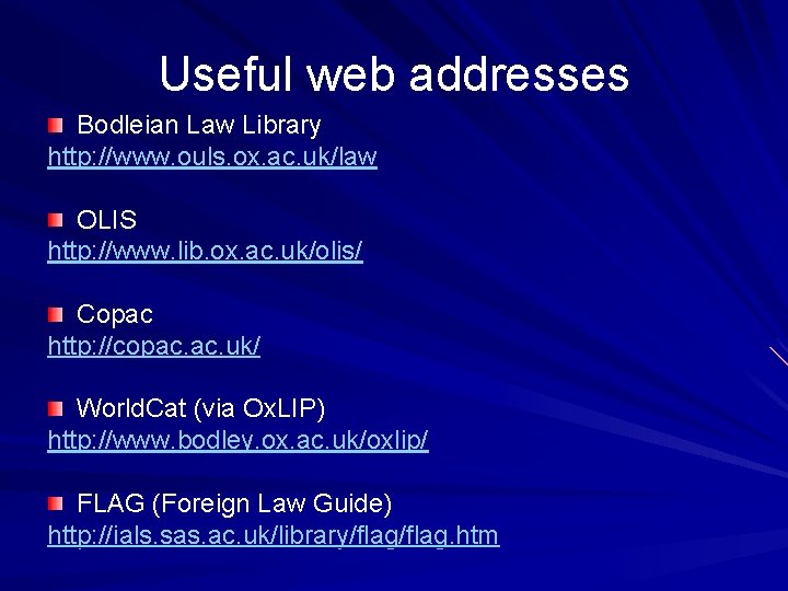 Useful web addresses Bodleian Law Library http: //www. ouls. ox. ac. uk/law OLIS http: