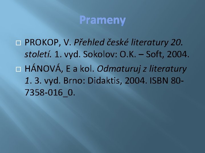 Prameny PROKOP, V. Přehled české literatury 20. století. 1. vyd. Sokolov: O. K. –