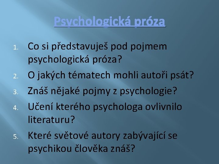Psychologická próza 1. 2. 3. 4. 5. Co si představuješ pod pojmem psychologická próza?
