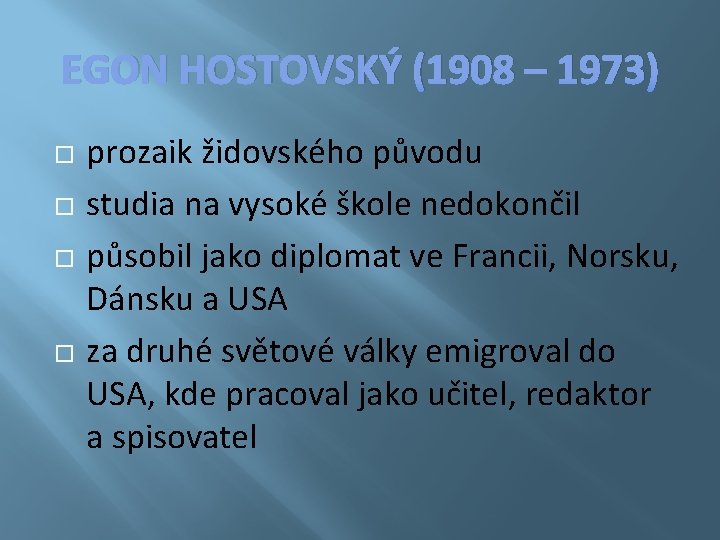 EGON HOSTOVSKÝ (1908 – 1973) prozaik židovského původu studia na vysoké škole nedokončil působil