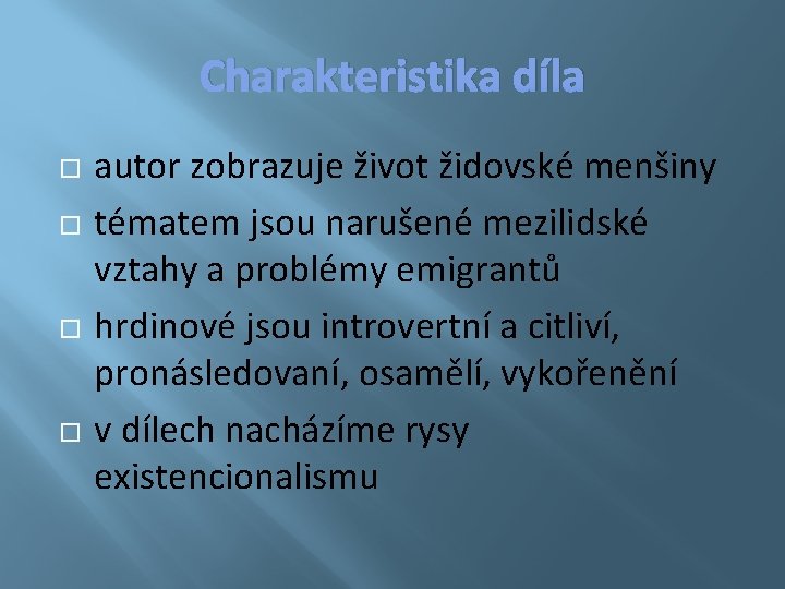 Charakteristika díla autor zobrazuje život židovské menšiny tématem jsou narušené mezilidské vztahy a problémy