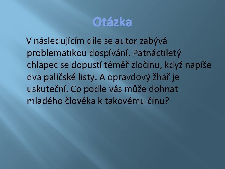 Otázka V následujícím díle se autor zabývá problematikou dospívání. Patnáctiletý chlapec se dopustí téměř