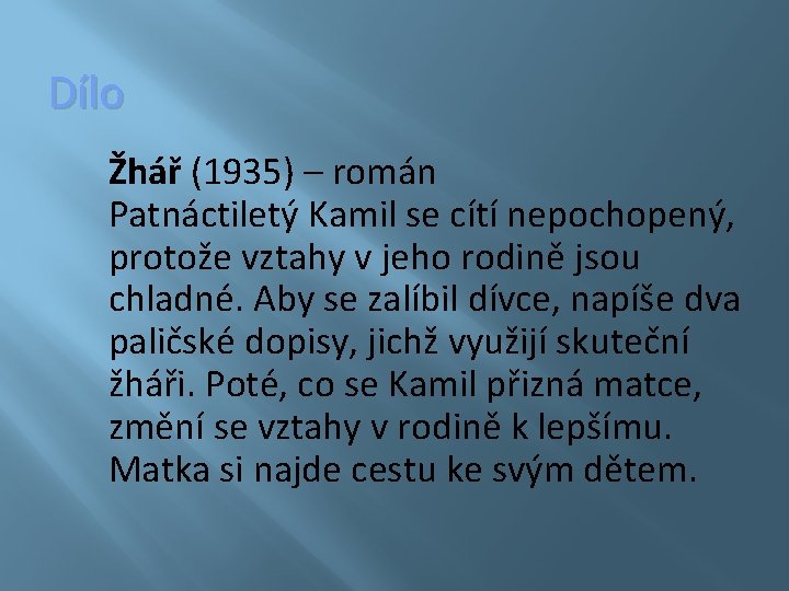 Dílo Žhář (1935) – román Patnáctiletý Kamil se cítí nepochopený, protože vztahy v jeho