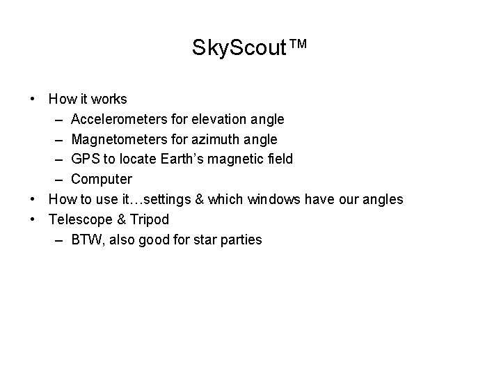 Sky. Scout™ • How it works – Accelerometers for elevation angle – Magnetometers for