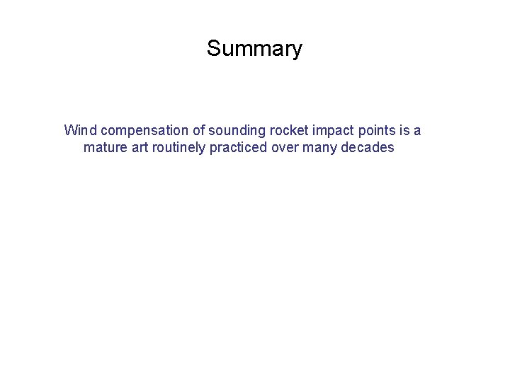 Summary Wind compensation of sounding rocket impact points is a mature art routinely practiced