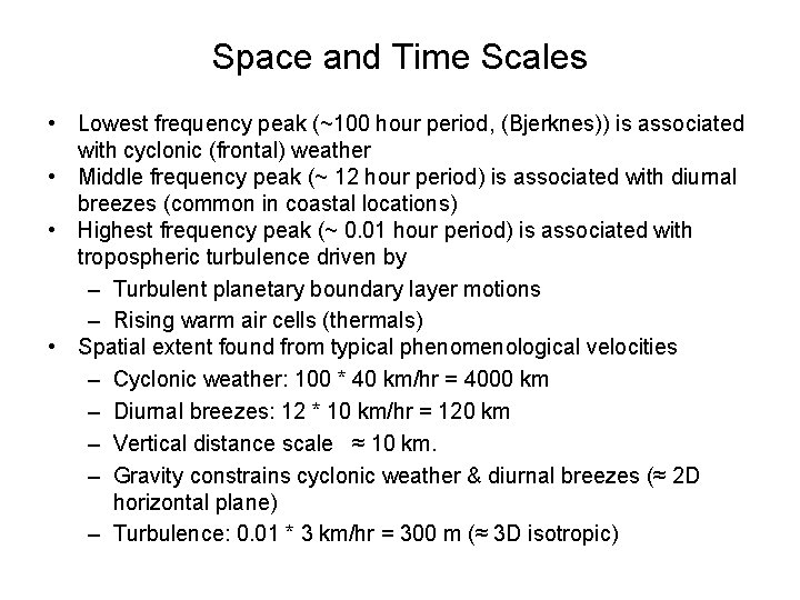 Space and Time Scales • Lowest frequency peak (~100 hour period, (Bjerknes)) is associated