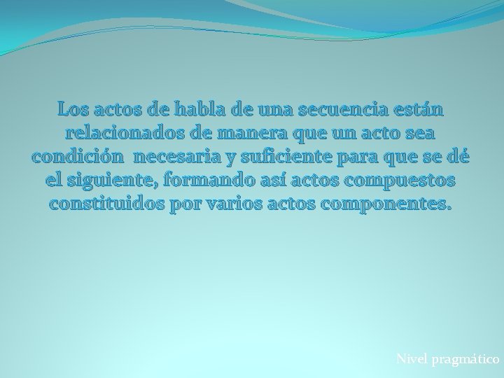 Los actos de habla de una secuencia están relacionados de manera que un acto