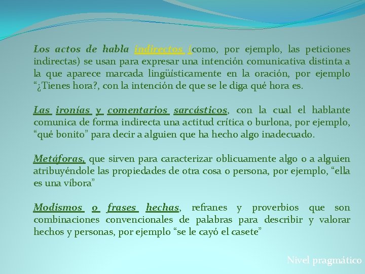 Los actos de habla indirectos (como, por ejemplo, las peticiones indirectas) se usan para