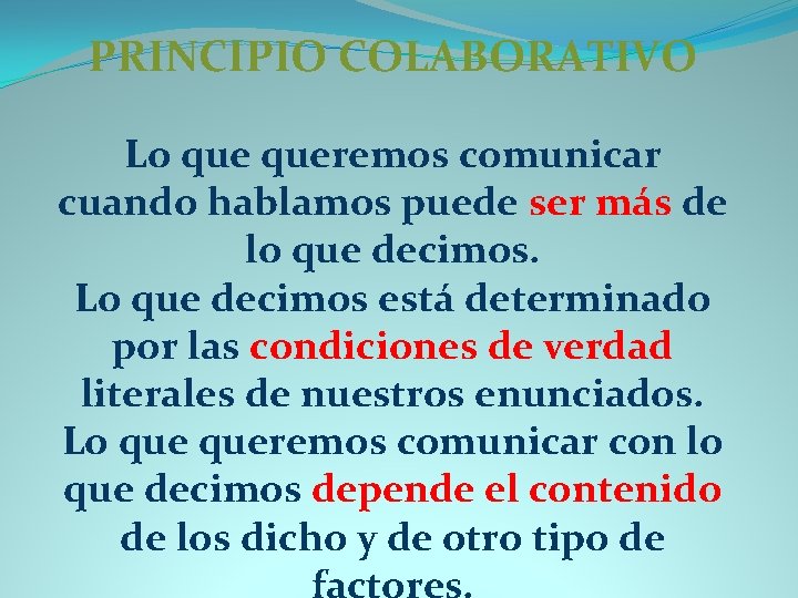 PRINCIPIO COLABORATIVO Lo queremos comunicar cuando hablamos puede ser más de lo que decimos.