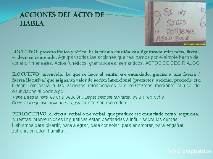 ACCIONES DEL ACTO DE HABLA LOCUTIVO: proceso fónico y rético. Es la misma emisión