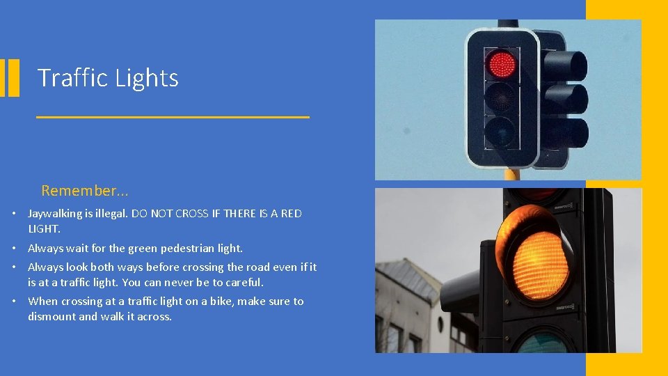 Traffic Lights Remember. . . • Jaywalking is illegal. DO NOT CROSS IF THERE