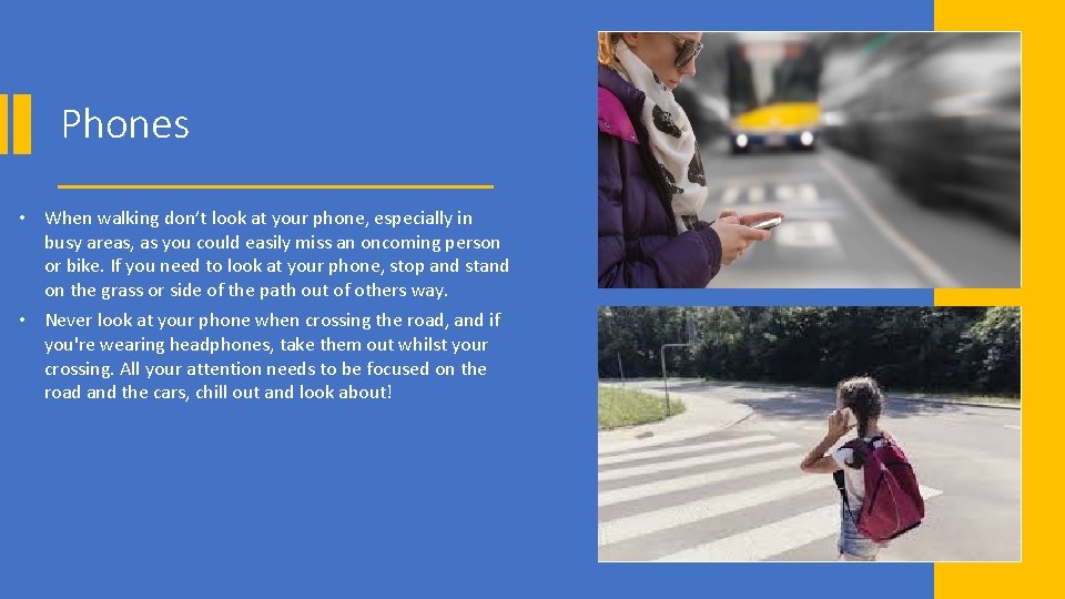 Phones • When walking don’t look at your phone, especially in busy areas, as