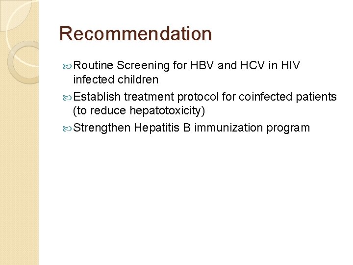 Recommendation Routine Screening for HBV and HCV in HIV infected children Establish treatment protocol