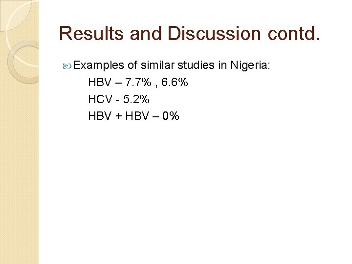 Results and Discussion contd. Examples of similar studies in Nigeria: HBV – 7. 7%