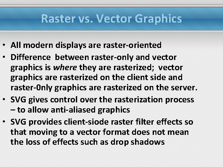 Raster vs. Vector Graphics • All modern displays are raster-oriented • Difference between raster-only