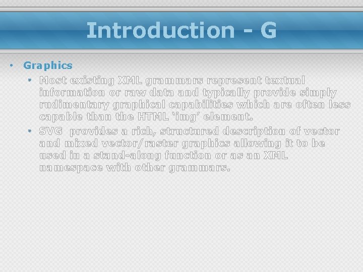 Introduction - G • Graphics • Most existing XML grammars represent textual information or