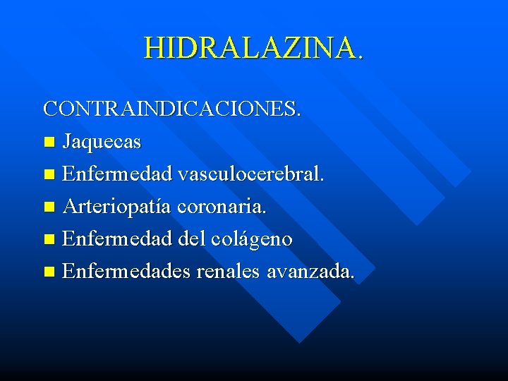 HIDRALAZINA. CONTRAINDICACIONES. n Jaquecas n Enfermedad vasculocerebral. n Arteriopatía coronaria. n Enfermedad del colágeno