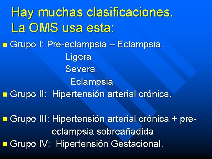 Hay muchas clasificaciones. La OMS usa esta: Grupo I: Pre-eclampsia – Eclampsia. Ligera Severa