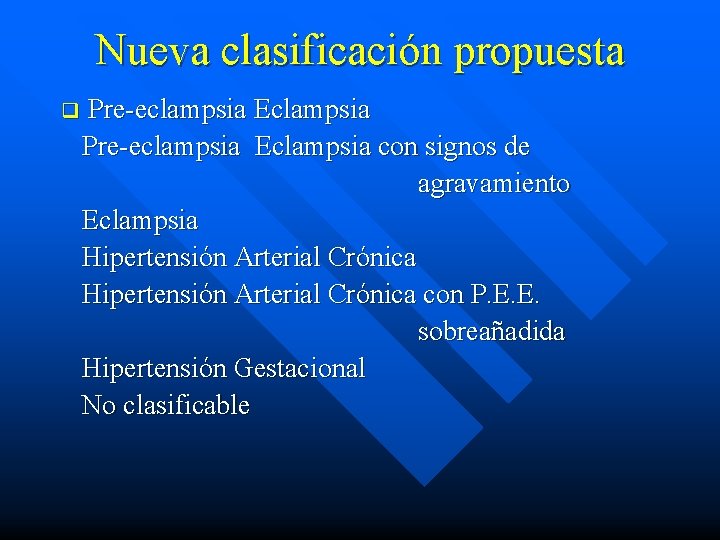 Nueva clasificación propuesta q Pre-eclampsia Eclampsia con signos de agravamiento Eclampsia Hipertensión Arterial Crónica