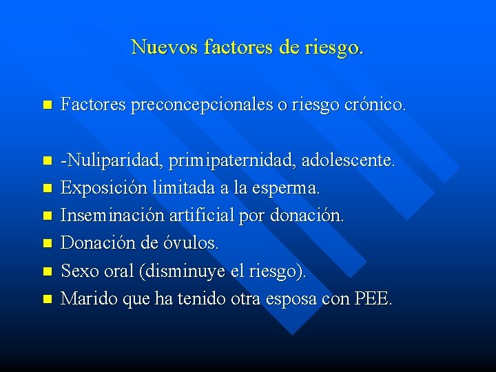Nuevos factores de riesgo. n Factores preconcepcionales o riesgo crónico. n -Nuliparidad, primipaternidad, adolescente.