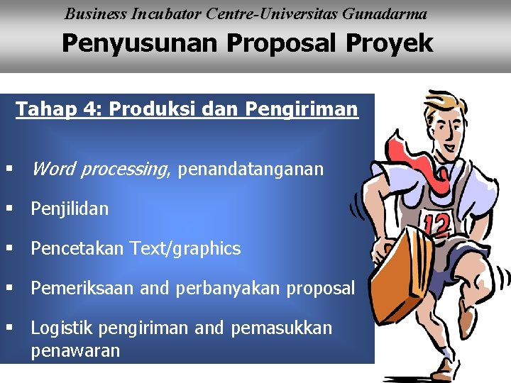 Business Incubator Centre-Universitas Gunadarma Penyusunan Proposal Proyek Tahap 4: Produksi dan Pengiriman § Word